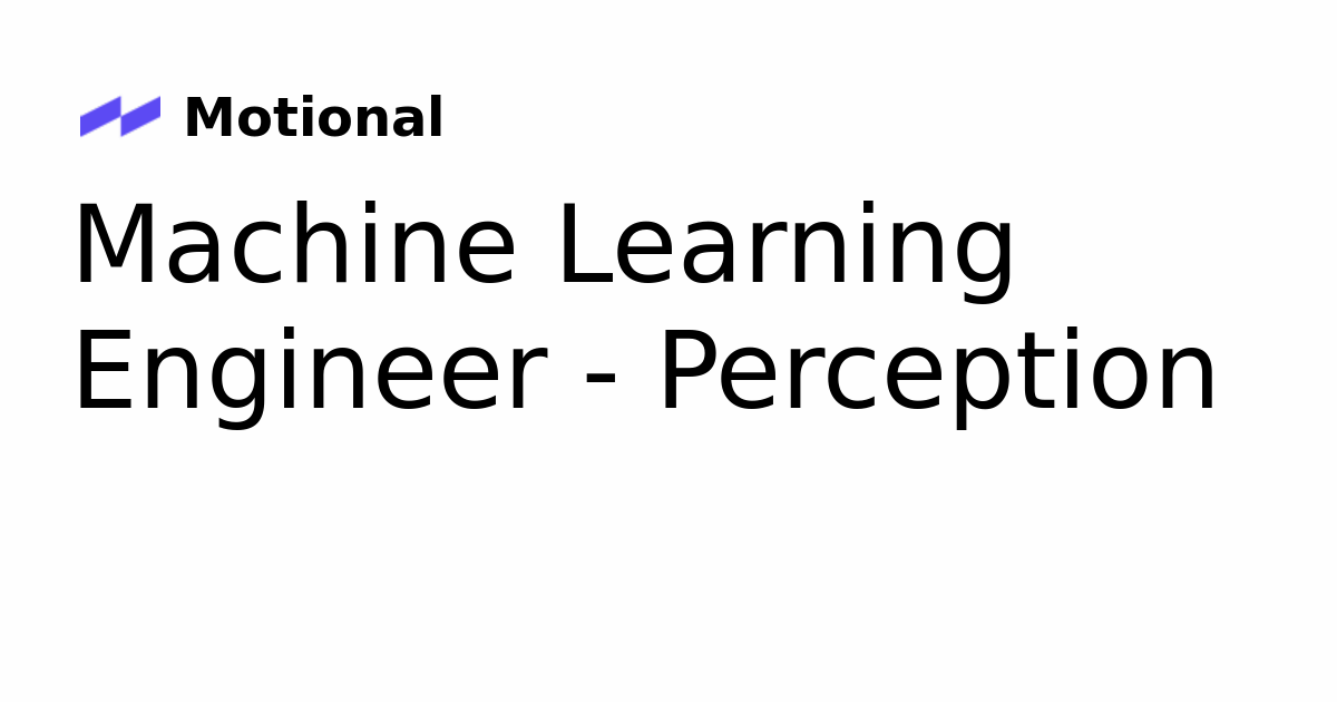 Perception Software Engineer Senior Machine Learning Engineer - Perception at Motional | Physical AI ...
