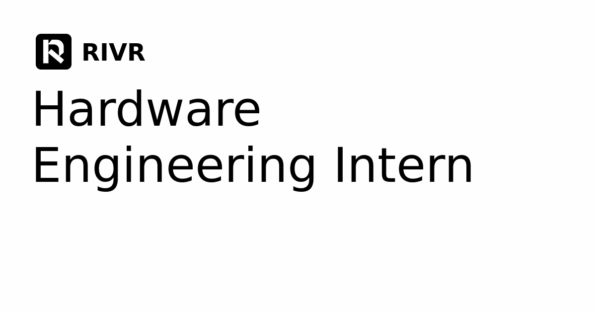 Hardware Engineering Intern at RIVR | Physical AI Jobs